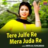About Tere Julfe Re Mera Juda Re Song